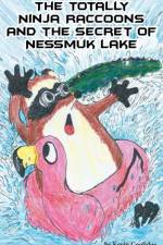 The Totally Ninja Raccoons and the Secret of Nessmuk Lake