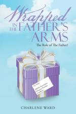 Wrapped in the Father's Arms af Charlene Ward