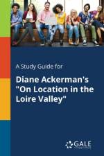 Study Guide for Diane Ackerman's on Location in the Loire Valley af Cengage Learning Gale
