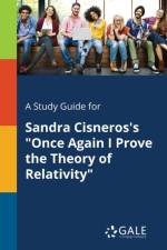 Study Guide for Sandra Cisneros's Once Again I Prove the Theory of Relativity af Cengage Learning Gale