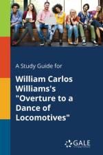 Study Guide for William Carlos Williams's Overture to a Dance of Locomotives af Cengage Learning Gale