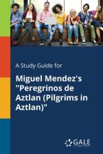 Study Guide for Miguel Mendez's Peregrinos de Aztlan (Pilgrims in Aztlan) af Cengage Learning Gale