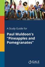 Study Guide for Paul Muldoon's Pineapples and Pomegranates af Cengage Learning Gale