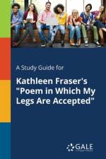 Study Guide for Kathleen Fraser's Poem in Which My Legs Are Accepted af Cengage Learning Gale