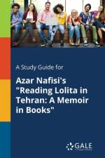 Study Guide for Azar Nafisi's Reading Lolita in Tehran af Cengage Learning Gale