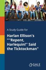 Study Guide for Harlan Ellison's ''repent, Harlequin!'' Said the Ticktockman af Cengage Learning Gale