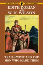 Trails West and Men Who Made Them af W N Wilson