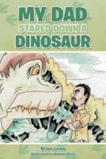 My Dad Stared Down a Dinosaur af Brian Laws