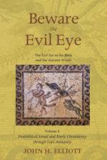 Beware the Evil Eye Volume 4 af John H Elliott