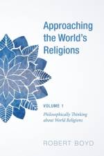 Approaching the World's Religions, Volume 1 af Professor of Pediatrics Robert Boyd