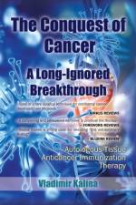 Conquest of Cancer-A Long-Ignored Breakthrough af Vladimir Kalina