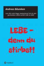 Lebe - Denn Du Stirbst! af Andreas Baumken