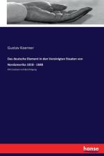deutsche Element in den Vereinigten Staaten von Nordamerika 1818 - 1848 af Gustav Koerner