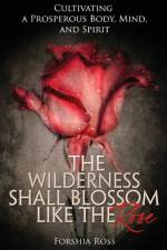 The Wilderness Shall Blossom Like the Rose af Forshia Ross