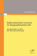 Ausserschulische Lernorte im Geographieunterricht - Ausstellungen als Orte der Wissensvermittlung? af Thelke Hildebrandt