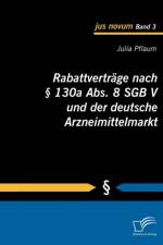 Rabattvertrage nach 130a Abs. 8 SGB V und der deutsche Arzneimittelmarkt af Julia Pflaum
