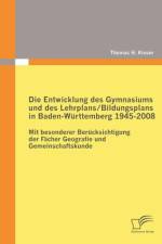 Entwicklung des Gymnasiums und des Lehrplans/Bildungsplans in Baden-Wurttemberg 1945-2008 af Thomas H Kisser