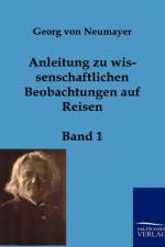 Anleitung zu wissenschaftlichen Beobachtungen auf Reisen af Georg von Neumayer