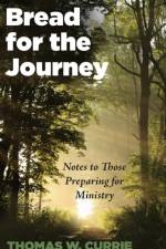 Bread for the Journey af Thomas W Currie