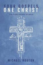 Four Gospels, One Christ af Michael Hooton