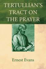 Tertullian's Tract on the Prayer af Ernest Evans