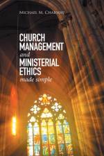 Church Management and Ministerial Ethics Made Simple af Michael M Charway