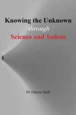 Knowing the Unknown af Dr Ghayur Ayub