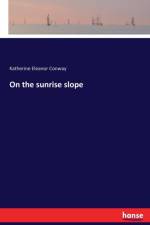On the sunrise slope af Katherine Eleanor Conway