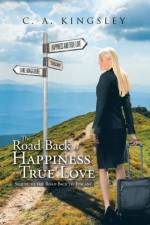 Road Back to Happiness and True Love af C a Kingsley