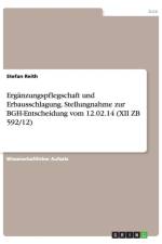 Erganzungspflegschaft und Erbausschlagung. Stellungnahme zur BGH-Entscheidung vom 12.02.14 (XII ZB 592/12) af Stefan Reith
