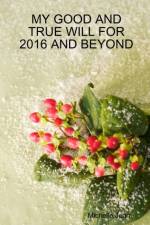 My Good and True Will for 2016 and Beyond af Michelle Jean