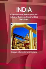India Chemicals and Petrochemicals Industry Business Opportunities Handbook - Strategic Informastion and Contacts af Inc Ibp