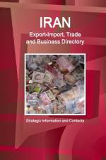 Iran Export-Import, Trade and Business Directory - Strategic Information and Contacts af Inc Ibp