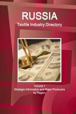 Russia Textile Industry Directory Volume 1 Strategic Information and Major Producers by Region af Inc Ibp