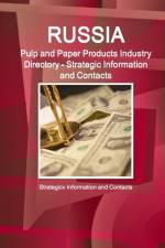 Russia Pulp and Paper Products Industry Directory - Strategic Information and Contacts af Inc Ibp