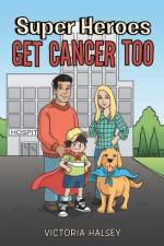 Super Heroes Get Cancer Too af Victoria Halsey