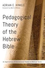 Pedagogical Theory of the Hebrew Bible af Adrian E Hinkle