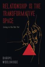 Relationship Is the Transformative Space af Darryl Wooldridge