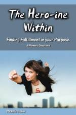 Hero-ine Within, Finding Fulfillment in your Purpose af Michelle Tonkin