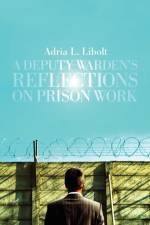 A Deputy Warden's Reflections on Prison Work af Adria L Libolt