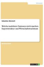 Welche Ausfuhren Nationen reich machen. Exportstruktur und Wirtschaftswachstum af Sebastian Abromeit