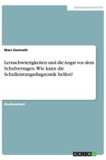 Lernschwierigkeiten und die Angst vor dem Schulversagen. Wie kann die Schulleistungsdiagnostik helfen? af Marc Damrath