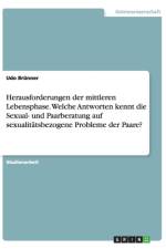 Herausforderungen der mittleren Lebensphase. Welche Antworten kennt die Sexual- und Paarberatung auf sexualitatsbezogene Probleme der Paare? af Udo Brunner