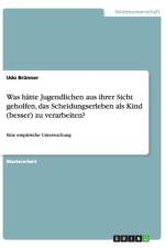 Was hatte Jugendlichen aus ihrer Sicht geholfen, das Scheidungserleben als Kind (besser) zu verarbeiten? af Udo Brunner