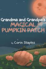 Grandma and Grandpa's Magical Pumpkin Patch af Corin Staples