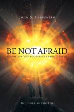 Be Not Afraid to Follow the Footprints from Heaven af John S Carpenter