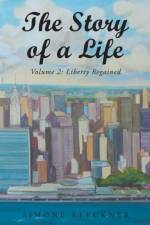 Story of a Life - Liberty Regained, Volume 2 af Simone M Kleckner