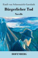 Burgerlicher Tod af Emil Von Schoenaich-Carolath