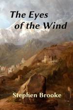 The Eyes of the Wind af Stephen (University of King's College Halifax Nova Scotia) Brooke