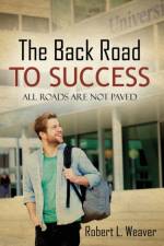 The Back Road To Success af Robert L Weaver
